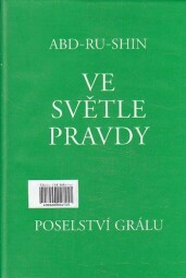 Ve světle pravdy: Poselství grálu od Abd-ru-shin