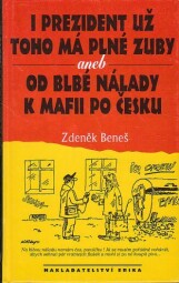 I prezident už toho má plné zuby, aneb, Od blbé nálady k mafii po česku od Zdeněk Beneš